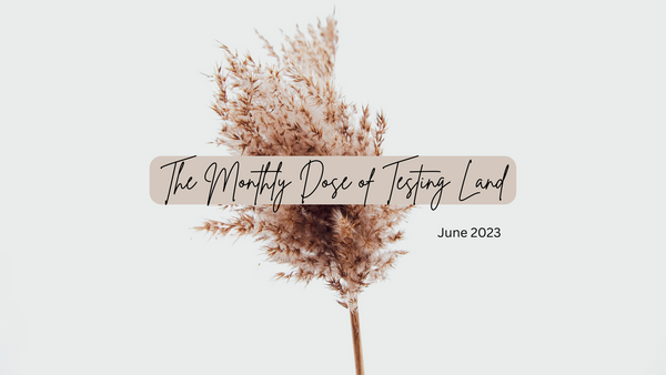 The Monthly Dose of Testing Land - June 2023