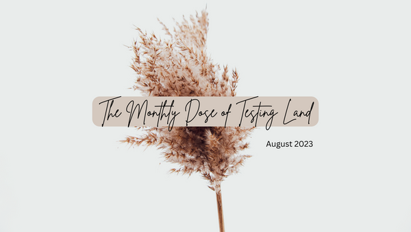 The Monthly Dose of Testing Land - August 2023